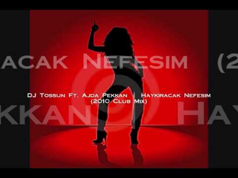 DJ Tossun Ft. Ajda Pekkan - Haykiracak Nefesim (2010 Club Mix)