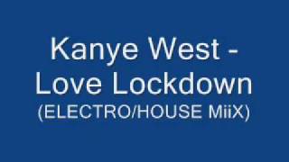 Kanye West - Love Lockdown (ELECTRO/HOUSE MiiX)