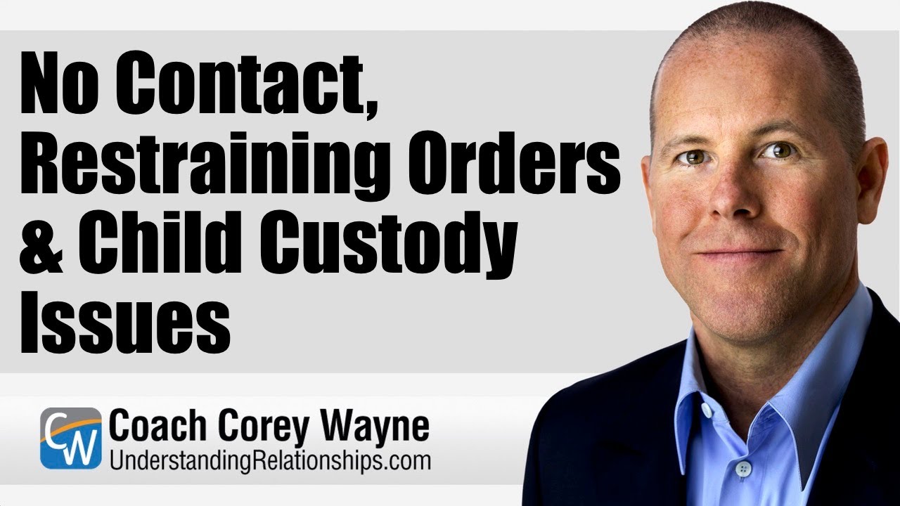No Contact, Restraining Orders & Child Custody Issues