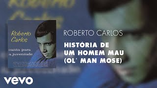 Roberto Carlos - História de um Homem Mau (Ol&#39; Man Mose) (Áudio Oficial)