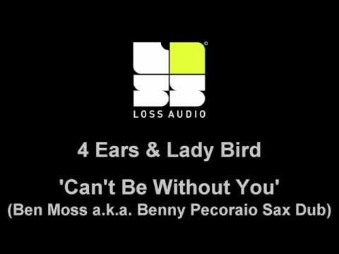4 Ears and Lady Bird - Can't Be Without You (Ben Moss a.k.a. Benny Pecoraio Sax Dub)