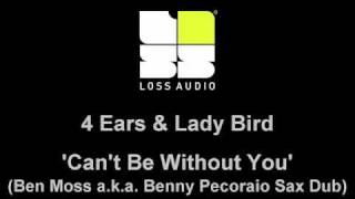4 Ears and Lady Bird - Can't Be Without You (Ben Moss a.k.a. Benny Pecoraio Sax Dub)