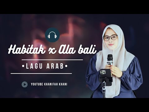 Haga Mestakhabeya (Habbitak) x Ala Bali (Cover) | Khanifah Khani | Lengkap lirik terjemah
