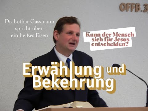 ERWÄHLUNG, PRÄDESTINATION, GNADE und BEKEHRUNG. Gab GOTT dem Menschen einen FREIEN WILLEN?