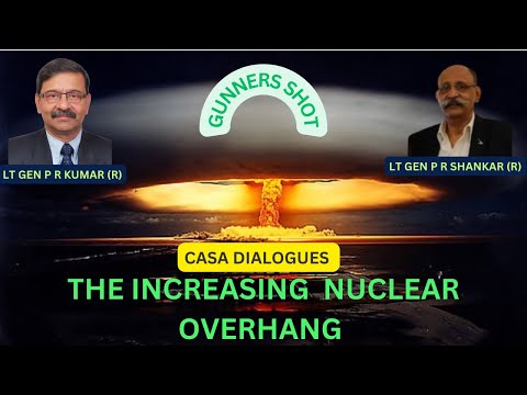 CASA Dialogues : The Increasing Nuclear Overhang – Gunners Shot