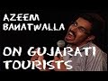 EIC: Azeem Banatwalla on Gujarati Tourists