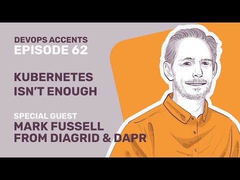 Kubernetes Isn’t Enough with Mark Fussell from Diagrid & Dapr | DA #62