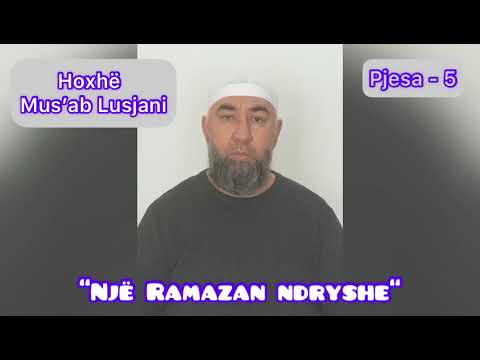 Një Ramazan më ndryshe - Hoxhë Mus’ab Lusjani Pjesa - 5