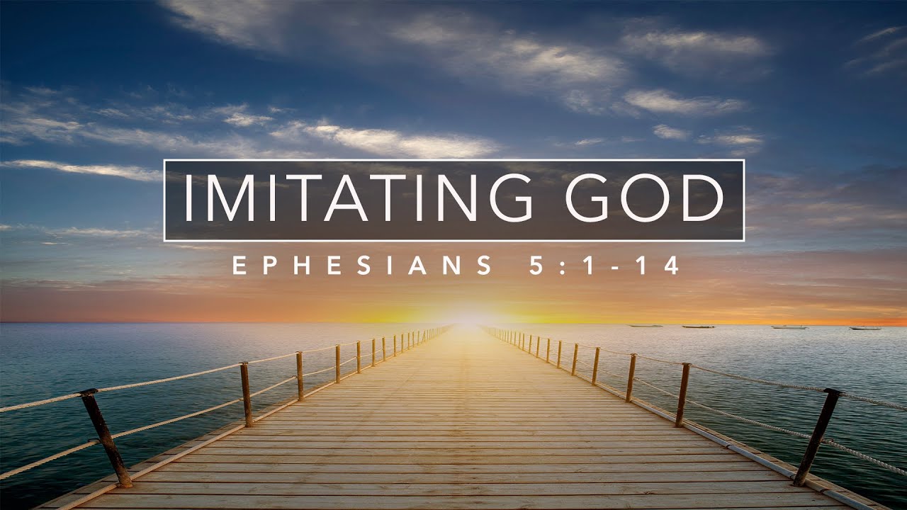 Imitating God - Ephesians 5:1-14