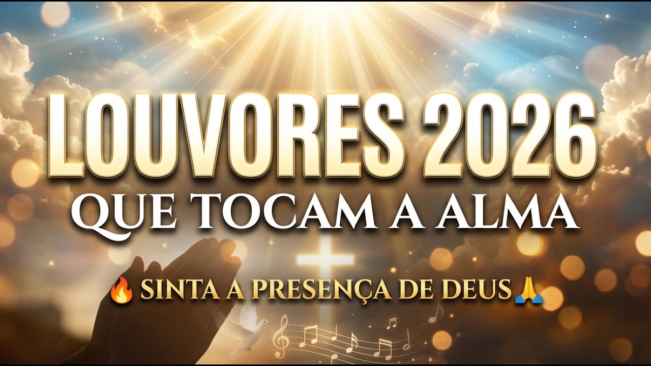Louvores que Tocam a Alma 2026 ???? Sinta a Presença de Deus | Músicas Gospel Mais Tocadas do Brasil ????