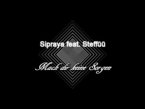 Sipraya feat. Steffüü - Mach dir keine Sorgen