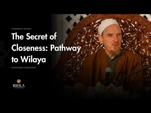 The Secret of Closeness to Allah - Path to Wilaya - Shaykh Abdal Hakim Murad