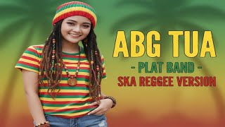 Download lagu ABG Tua – Plat Band | Cover Ska Reggae Version mp3