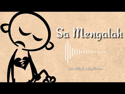 Sa Mengalah - Jul x Ally jr x Jey Parker