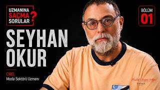 Moda Sektörü Profesyoneli – Seyhan Okur | Uzmanına Saçma Sorular #01