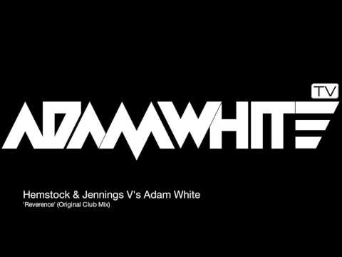 Hemstock & Jennings V's Adam White 'Reverence' (Original Club Mix)