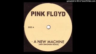 Pink Floyd - A New Machine (Ara Simonian Remix)