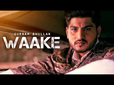 Waake full song| Gurnam Bhullar| Sara pind rasoli ni bs fan glasi da
