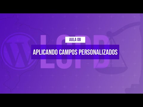 Aplicando campos personalizados Curso em Vídeo LGPD com WordPress Aula 08
