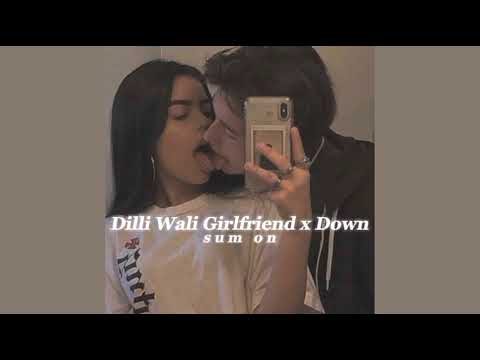 Dilli Wali Girlfriend X Down (slowed + reverb) - DJ Dusky