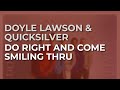 Doyle Lawson & Quicksilver - Do Right And Come Smiling Thru (Official Audio)