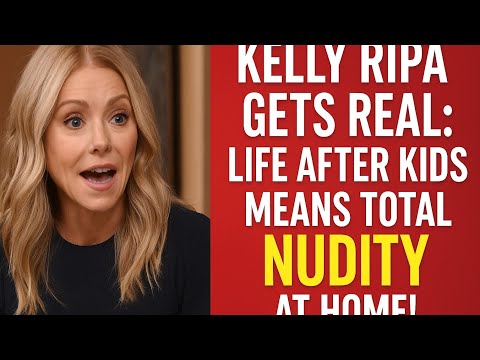"Kelly Ripa Gets Real: Life After Kids Means Total Nudity at Home!"