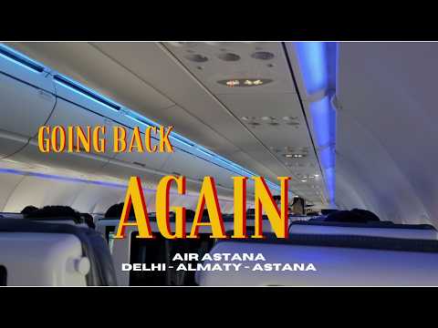 Delhi to Astana on Air Astana Full Review | Kazakhstan vlog
