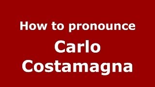 How to pronounce Carlo Costamagna
