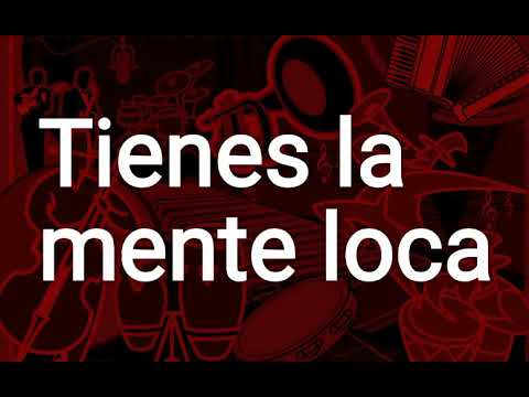 Tienes la mente loca Letra ✖Jhonny Ray