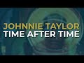 Johnnie Taylor - Time After Time (Official Audio)