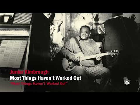 Junior Kimbrough - Most Things Haven't Worked Out (Official Audio)
