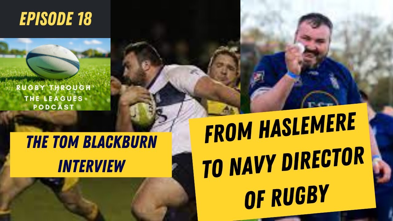 Episode 18 - The Tom Blackburn Interview - From Haslemere to Navy Director of Rugby