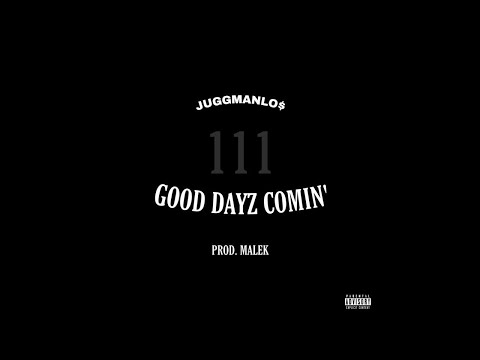 JUGGMANLO$ - Good Dayz Comin' (prod. malek)