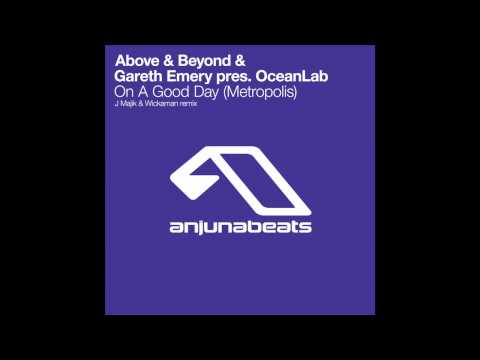 Above & Beyond & Gareth Emery pres. OceanLab "On A Good Day (Metropolis) [J Majik & Wickaman Remix]"