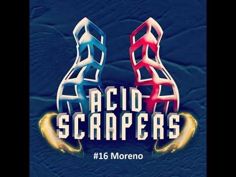 AcidScrapers PODCAST #16 Moreno