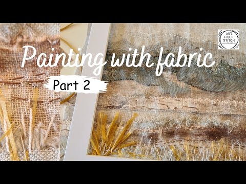 Painting with fabric Part 2.  Textile art exploring layers and stitching with easy embroidery.