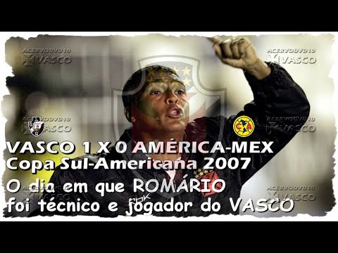 Vasco x América-MEX - Copa Sul-Americana 2007 "Há 17 Anos"