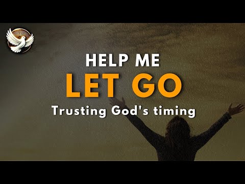 Lord, Help Me Let Go – A Prayer for Trusting God's Timing and Will.