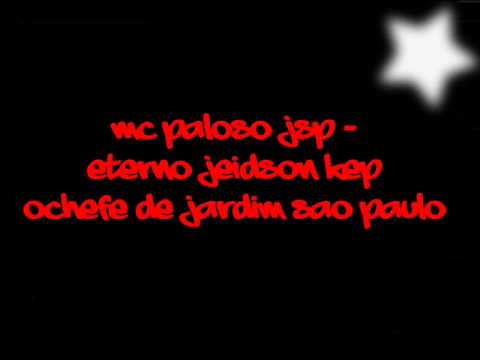MC PALOSO JSP - ETERNO JEIDSON KEP OCHEFE DE JARDIM SAO PAULO