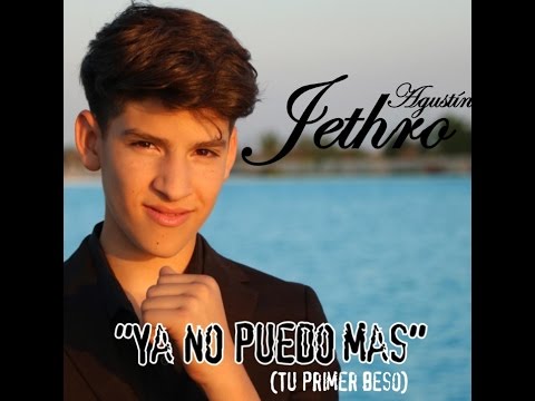 Agustín Jethro - Ya no puedo más (Tú primer beso)