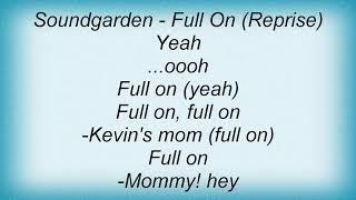 Soundgarden - Full On (Reprise) Lyrics