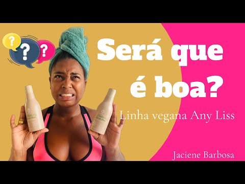 Testando Produtos- linha Any Liss Vegana