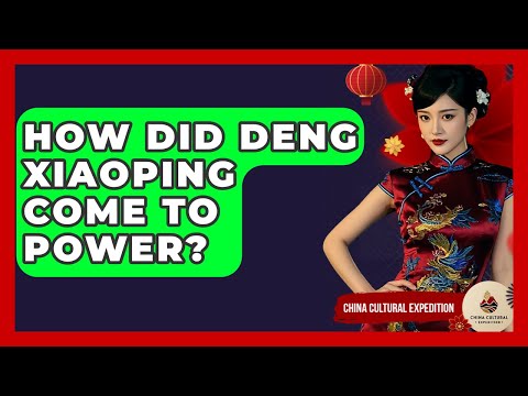 How Did Deng Xiaoping Come To Power? - China Cultural Expedition