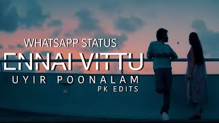 Ennai Vittu Whatsapp Status Love Today  PK EDITS