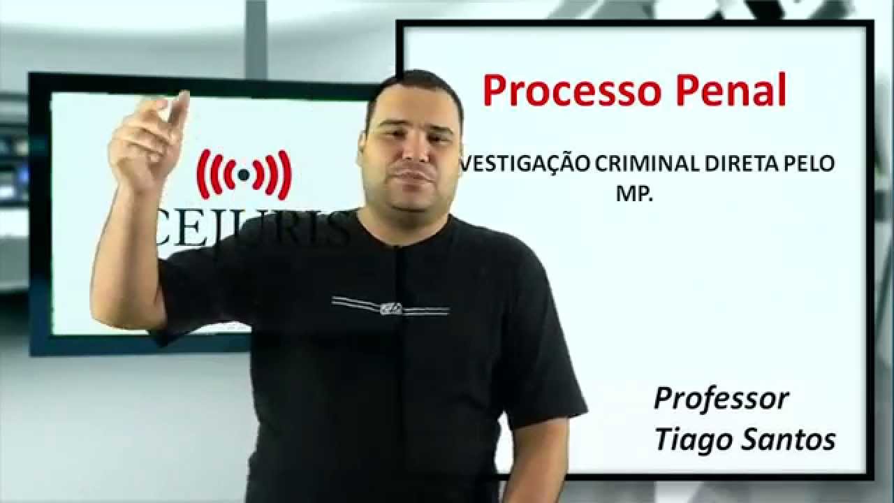 Investigação criminal direta pelo MP- Processo Penal -  - Professor Tiago Santos