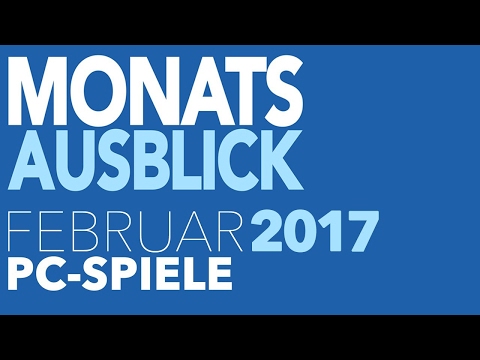 Neue PC-Spiele im Februar 2017 - Kommentierte Video-Vorschau