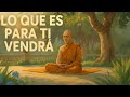 Lo Que Es Para Ti VENDRÁ El Mensaje Más Profundo Del Budismo