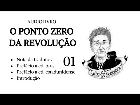 O ponto zero da revoluo, Silvia Federici (parte 01) - audiolivro voz humana