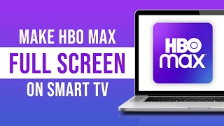 How to Make HBO Max Full Screen on Smart TV