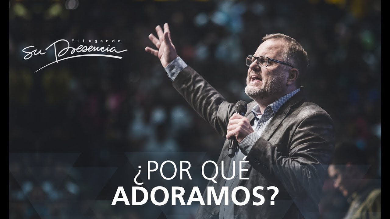 ¿Por qué adoramos? - Marcos Witt - 17 Mayo 2015
